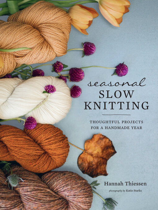 Title details for Seasonal Slow Knitting by Hannah Thiessen - Available